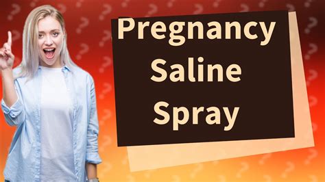 Can You Use Saline Spray When Pregnant? Exploring the Myths and Realities of Nasal Care During Pregnancy